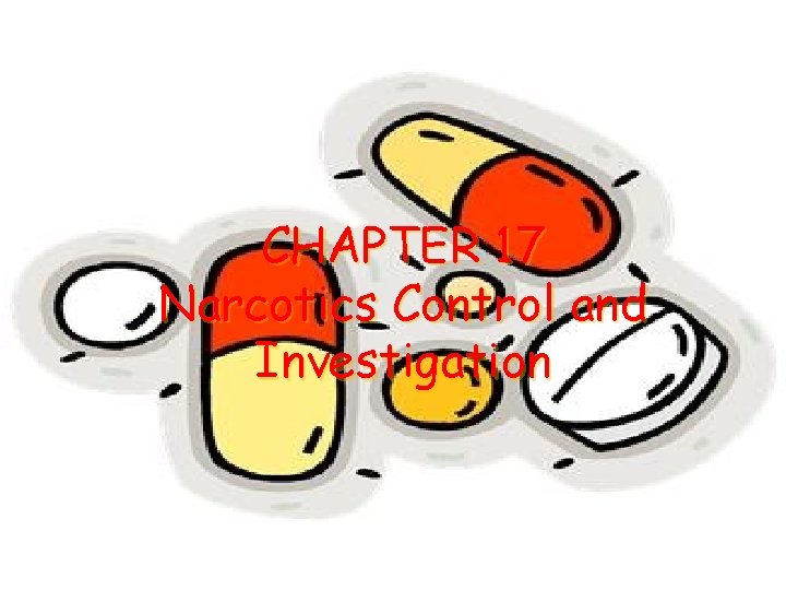 CHAPTER 17 Narcotics Control and Investigation CHAPTER 17 Narcotics Control and Investigation