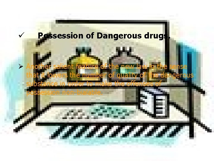 ü Possession of Dangerous drugs. Ø Another salient feature of the new law in ü Possession of Dangerous drugs. Ø Another salient feature of the new law in