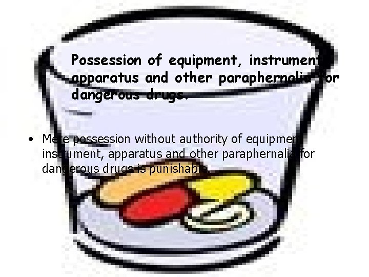 ü Possession of equipment, instrument, apparatus and other paraphernalia for dangerous drugs. • Mere ü Possession of equipment, instrument, apparatus and other paraphernalia for dangerous drugs. • Mere
