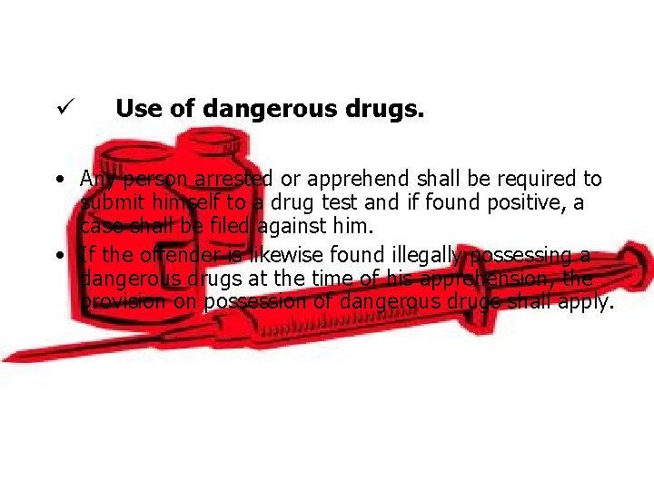 ü Use of dangerous drugs. • Any person arrested or apprehend shall be required ü Use of dangerous drugs. • Any person arrested or apprehend shall be required