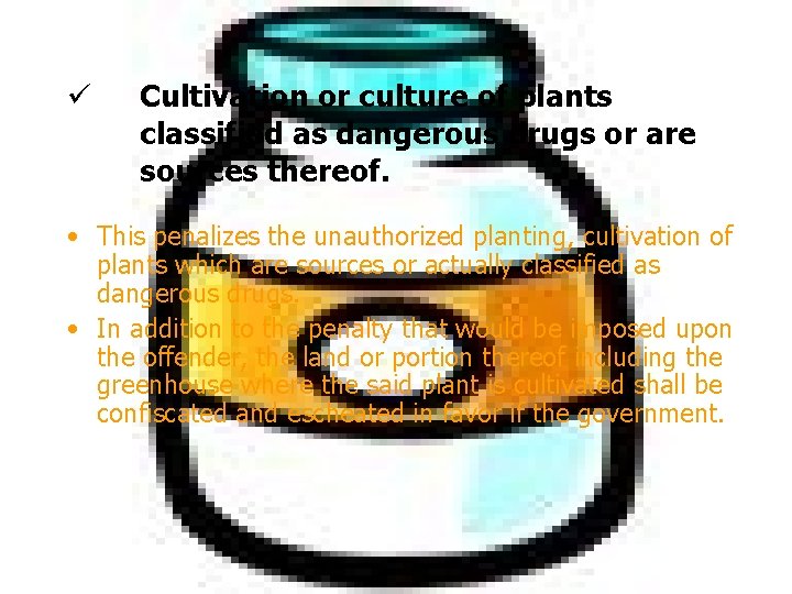 ü Cultivation or culture of plants classified as dangerous drugs or are sources thereof. ü Cultivation or culture of plants classified as dangerous drugs or are sources thereof.