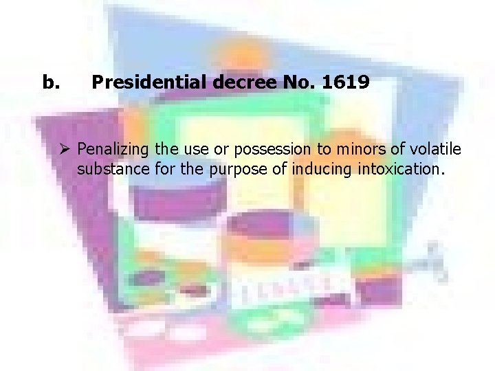 b. Presidential decree No. 1619 Ø Penalizing the use or possession to minors of b. Presidential decree No. 1619 Ø Penalizing the use or possession to minors of