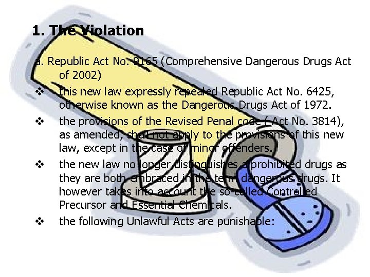 1. The Violation a. Republic Act No. 9165 (Comprehensive Dangerous Drugs Act of 2002) 1. The Violation a. Republic Act No. 9165 (Comprehensive Dangerous Drugs Act of 2002)