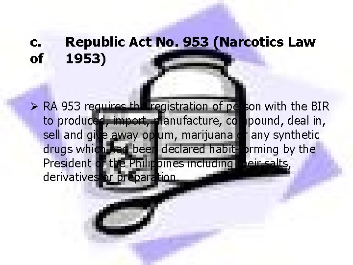 c. of Republic Act No. 953 (Narcotics Law 1953) Ø RA 953 requires the c. of Republic Act No. 953 (Narcotics Law 1953) Ø RA 953 requires the