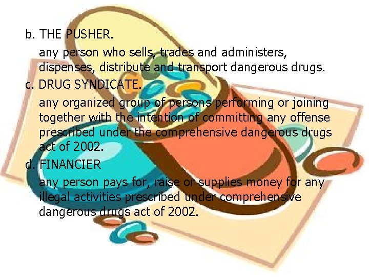 b. THE PUSHER. any person who sells, trades and administers, dispenses, distribute and transport b. THE PUSHER. any person who sells, trades and administers, dispenses, distribute and transport