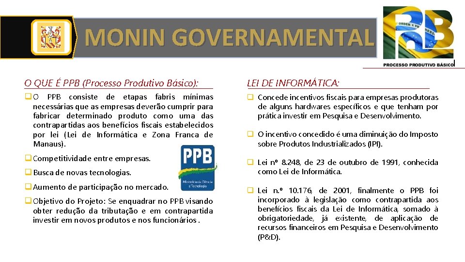 MONIN GOVERNAMENTAL O QUE É PPB (Processo Produtivo Básico): LEI DE INFORMÁTICA: q O