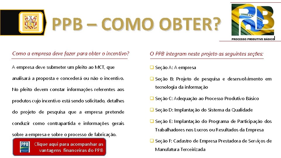 PPB – COMO OBTER? Como a empresa deve fazer para obter o incentivo? O PPB – COMO OBTER? Como a empresa deve fazer para obter o incentivo? O
