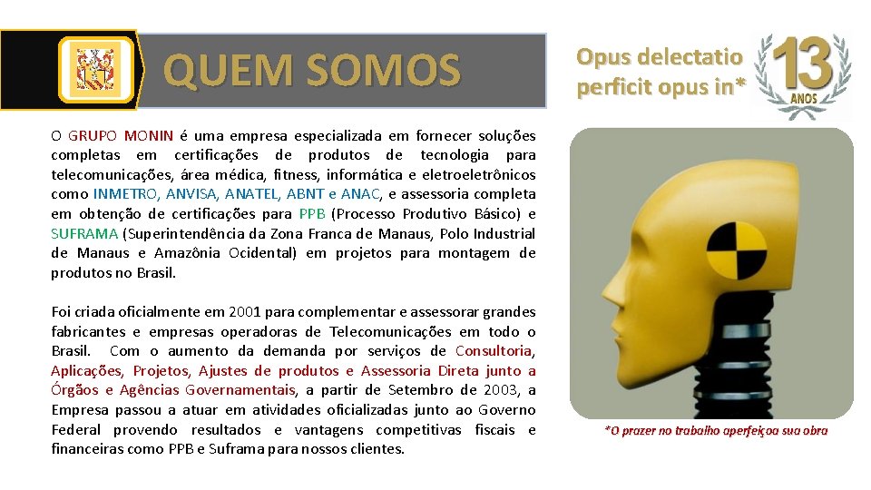 QUEM SOMOS Opus delectatio perficit opus in* O GRUPO MONIN é uma empresa especializada