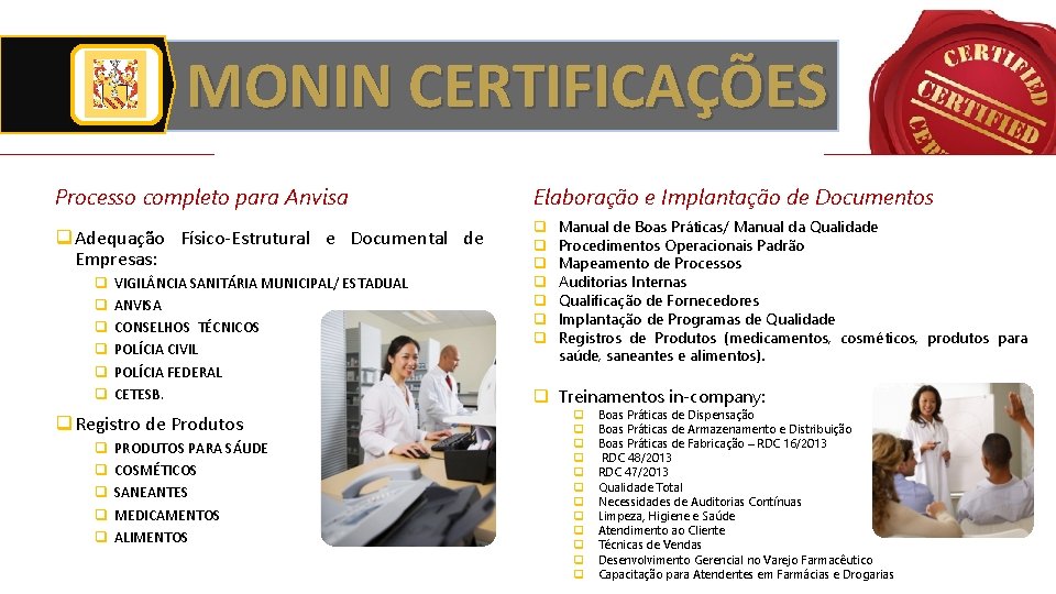 MONIN CERTIFICAÇÕES Processo completo para Anvisa Elaboração e Implantação de Documentos q Adequação Físico-Estrutural