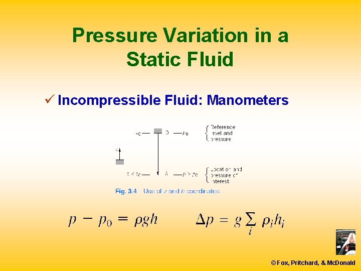Pressure Variation in a Static Fluid ü Incompressible Fluid: Manometers © Fox, Pritchard, &