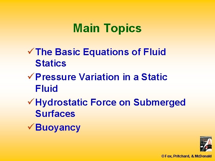 Main Topics ü The Basic Equations of Fluid Statics ü Pressure Variation in a