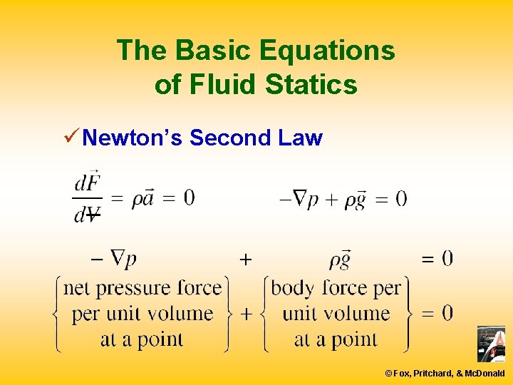 The Basic Equations of Fluid Statics ü Newton’s Second Law © Fox, Pritchard, &