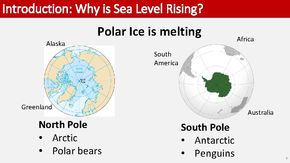 Introduction: Why is Sea Level Rising? Alaska Polar Ice is melting Africa South America