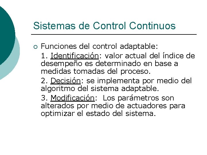 Sistemas de Control Continuos ¡ Funciones del control adaptable: 1. Identificación: valor actual del