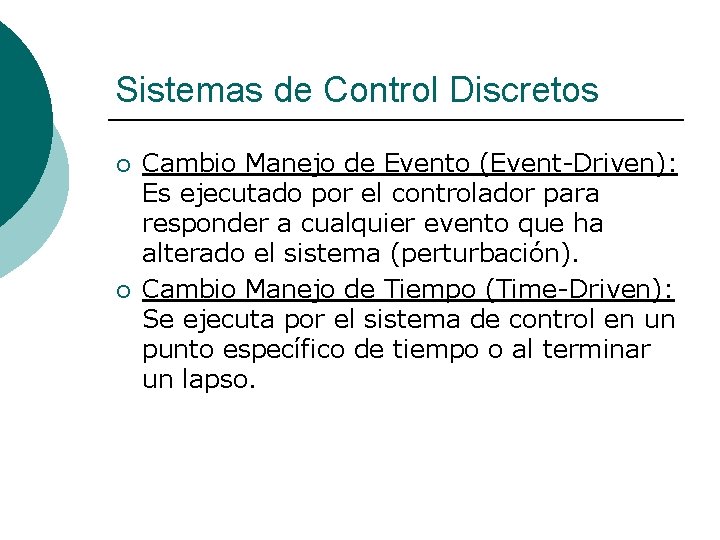 Sistemas de Control Discretos ¡ ¡ Cambio Manejo de Evento (Event-Driven): Es ejecutado por