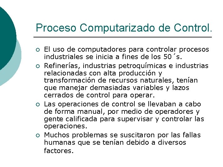 Proceso Computarizado de Control. ¡ ¡ El uso de computadores para controlar procesos industriales