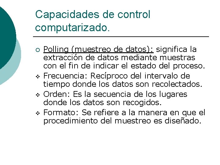 Capacidades de control computarizado. ¡ v v v Polling (muestreo de datos): significa la