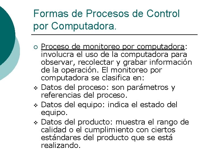 Formas de Procesos de Control por Computadora. ¡ v v v Proceso de monitoreo