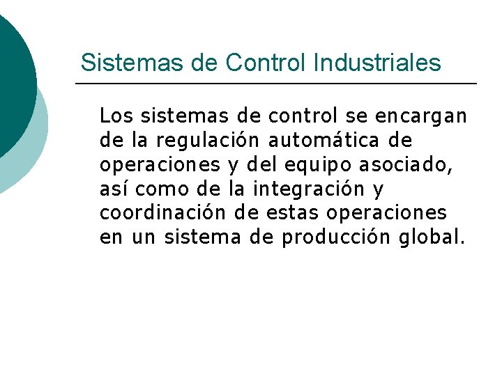 Sistemas de Control Industriales Los sistemas de control se encargan de la regulación automática