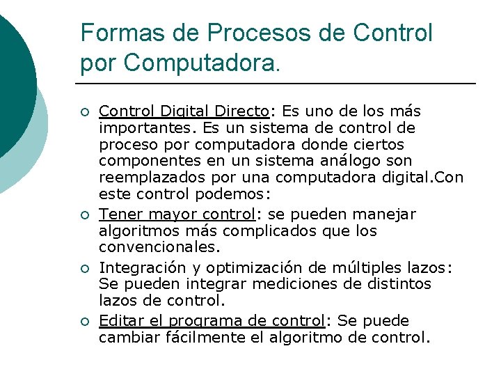 Formas de Procesos de Control por Computadora. ¡ ¡ Control Digital Directo: Es uno