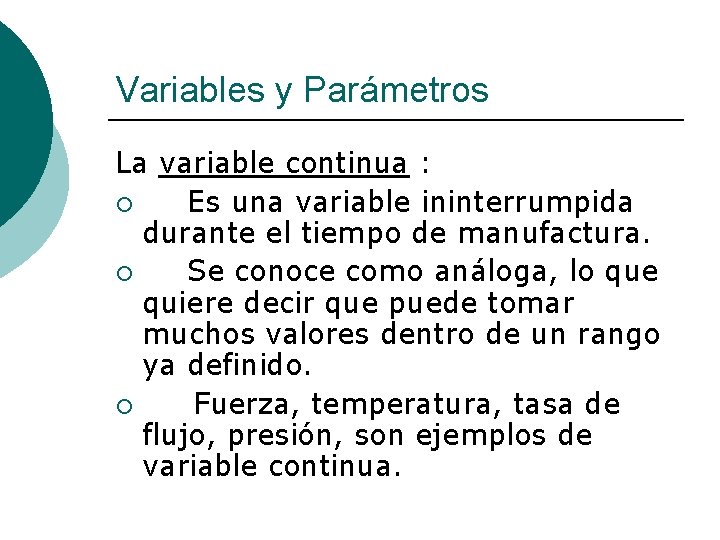 Variables y Parámetros La variable continua : ¡ Es una variable ininterrumpida durante el