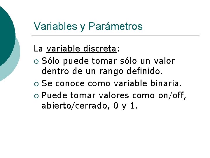 Variables y Parámetros La variable discreta: ¡ Sólo puede tomar sólo un valor dentro