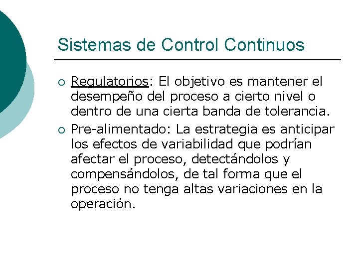 Sistemas de Control Continuos ¡ ¡ Regulatorios: El objetivo es mantener el desempeño del