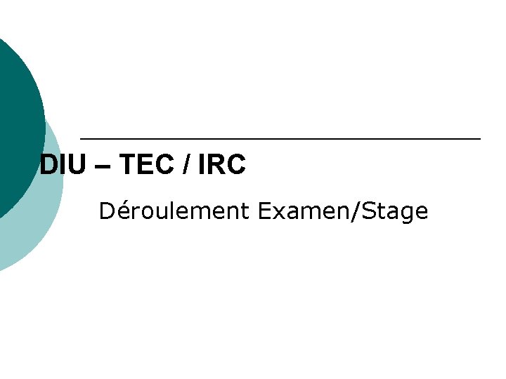 DIU – TEC / IRC Déroulement Examen/Stage 