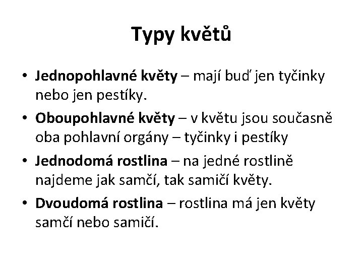 Typy květů • Jednopohlavné květy – mají buď jen tyčinky nebo jen pestíky. •