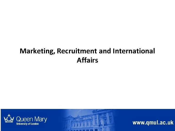 Marketing, Recruitment and International Affairs 9 Marketing, Recruitment and International Affairs 9