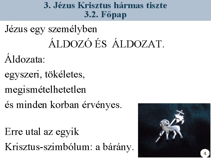 3. Jézus Krisztus hármas tiszte 3. 2. Főpap Jézus egy személyben ÁLDOZÓ ÉS ÁLDOZAT.