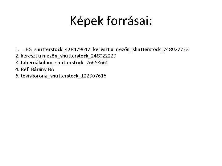 Képek forrásai: 1. JHS_shutterstock_478479612. kereszt a mezőn_shutterstock_248022223 3. tabernákulum_shutterstock_26653660 4. Ref. Bárány BA 5.