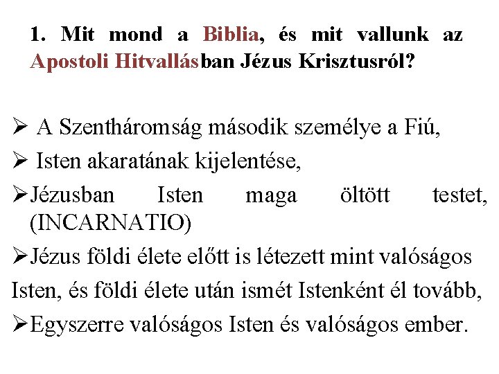 1. Mit mond a Biblia, és mit vallunk az Apostoli Hitvallásban Jézus Krisztusról? Ø
