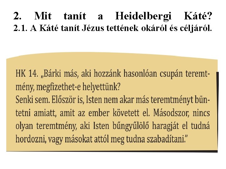 2. Mit tanít a Heidelbergi Káté? 2. 1. A Káté tanít Jézus tettének okáról