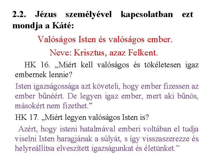 2. 2. Jézus személyével kapcsolatban ezt mondja a Káté: Valóságos Isten és valóságos ember.