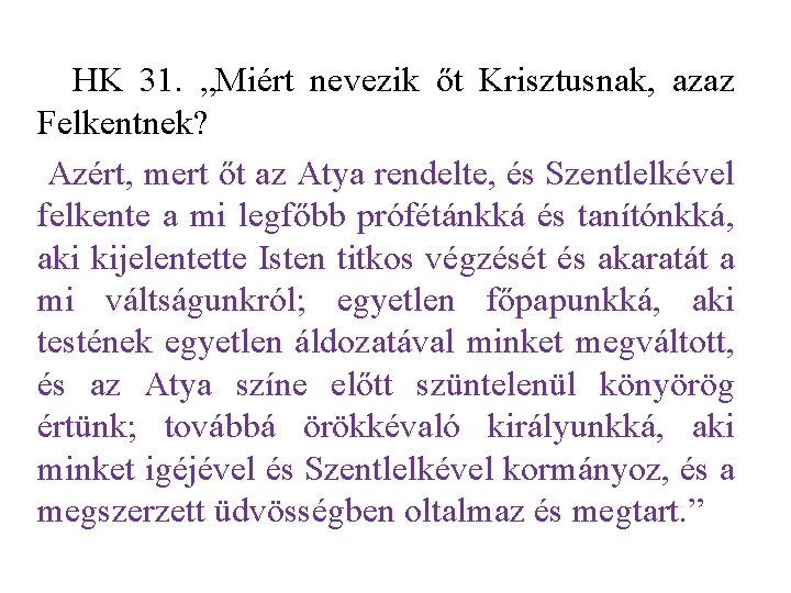 HK 31. „Miért nevezik őt Krisztusnak, azaz Felkentnek? Azért, mert őt az Atya rendelte,