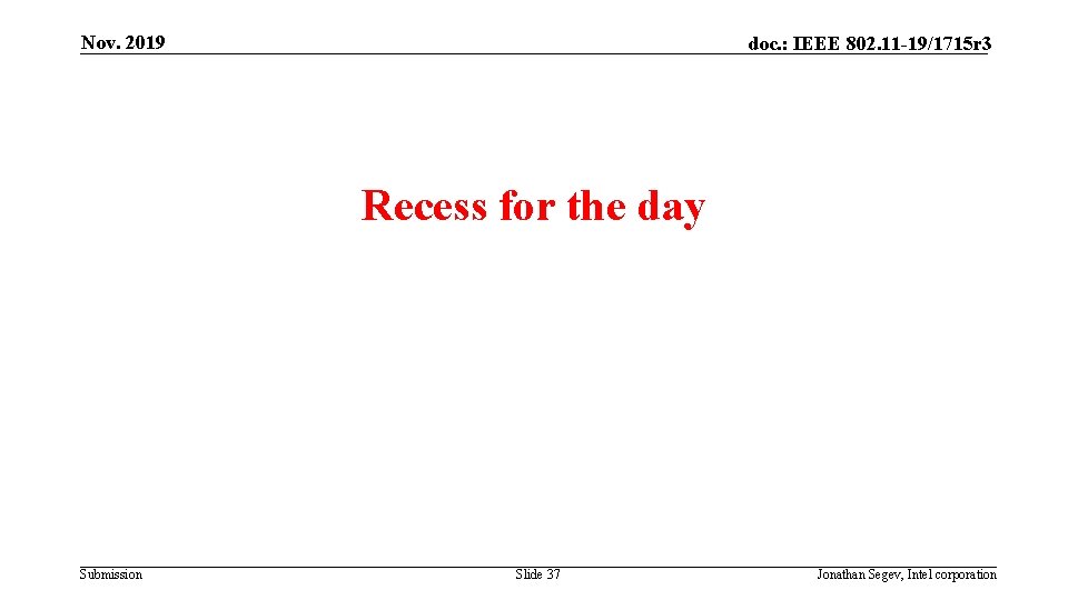 Nov. 2019 doc. : IEEE 802. 11 -19/1715 r 3 Recess for the day
