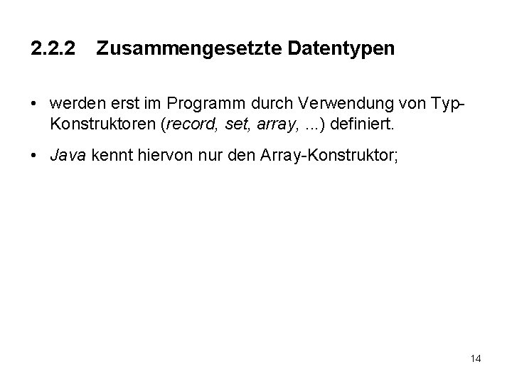 2. 2. 2 Zusammengesetzte Datentypen • werden erst im Programm durch Verwendung von Typ.