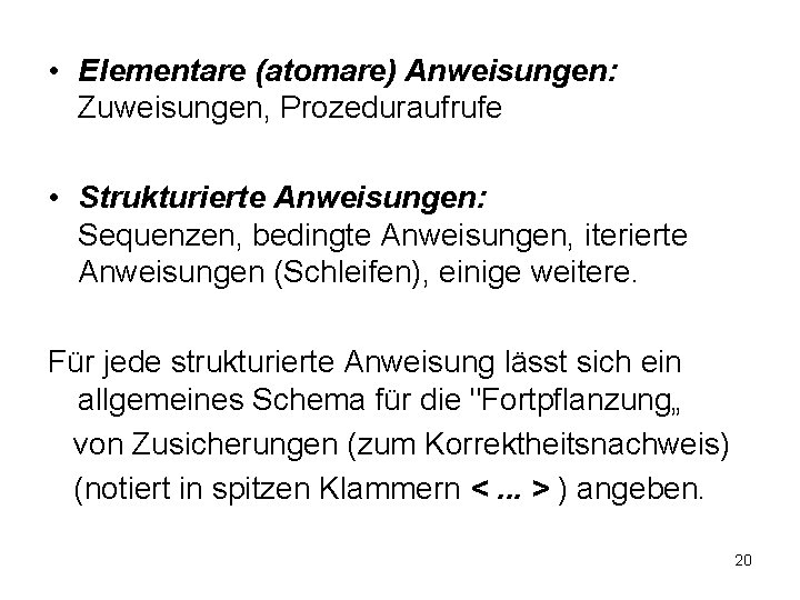  • Elementare (atomare) Anweisungen: Zuweisungen, Prozeduraufrufe • Strukturierte Anweisungen: Sequenzen, bedingte Anweisungen, iterierte