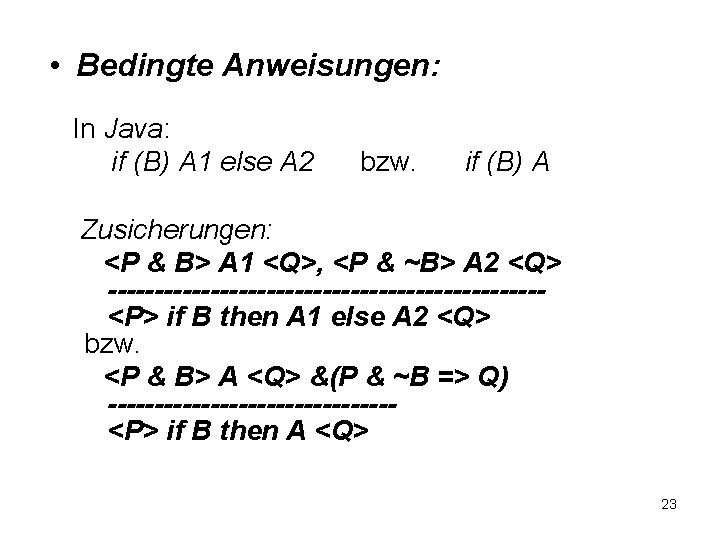  • Bedingte Anweisungen: In Java: if (B) A 1 else A 2 bzw.