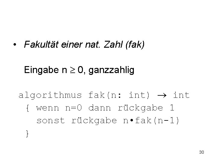  • Fakultät einer nat. Zahl (fak) Eingabe n 0, ganzzahlig algorithmus fak(n: int)