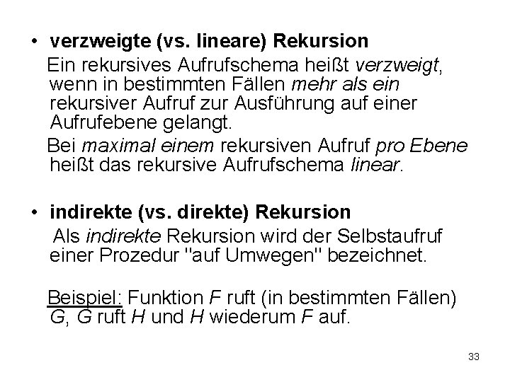  • verzweigte (vs. lineare) Rekursion Ein rekursives Aufrufschema heißt verzweigt, wenn in bestimmten