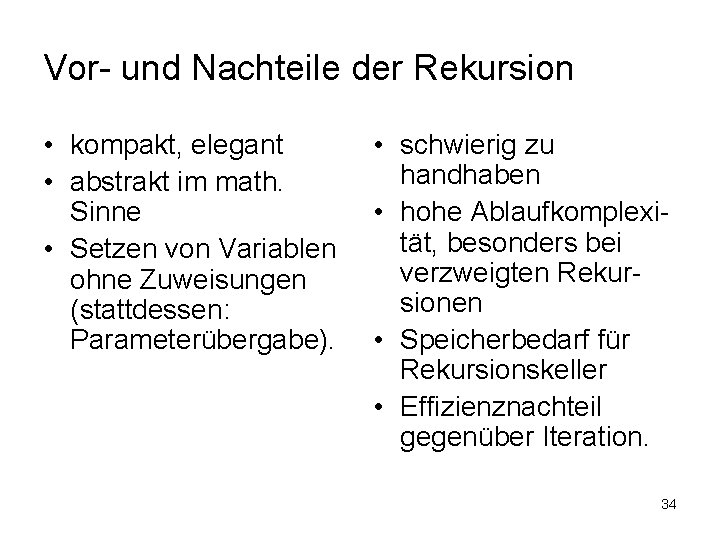 Vor- und Nachteile der Rekursion • kompakt, elegant • abstrakt im math. Sinne •