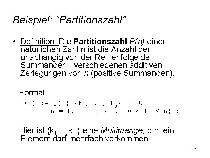 Beispiel: "Partitionszahl" • Definition: Die Partitionszahl P(n) einer natürlichen Zahl n ist die Anzahl