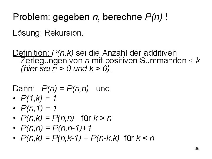Problem: gegeben n, berechne P(n) ! Lösung: Rekursion. Definition: P(n, k) sei die Anzahl