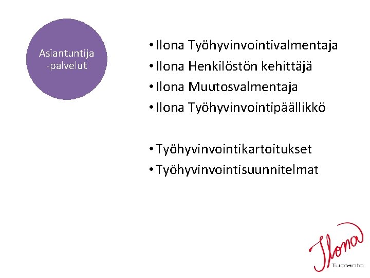 Asiantuntija -palvelut • Ilona Työhyvinvointivalmentaja • Ilona Henkilöstön kehittäjä • Ilona Muutosvalmentaja • Ilona