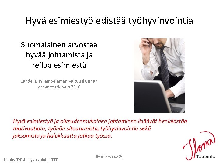 Hyvä esimiestyö edistää työhyvinvointia Suomalainen arvostaa hyvää johtamista ja reilua esimiestä Lähde: Elinkeinoelämän valtuuskunnan