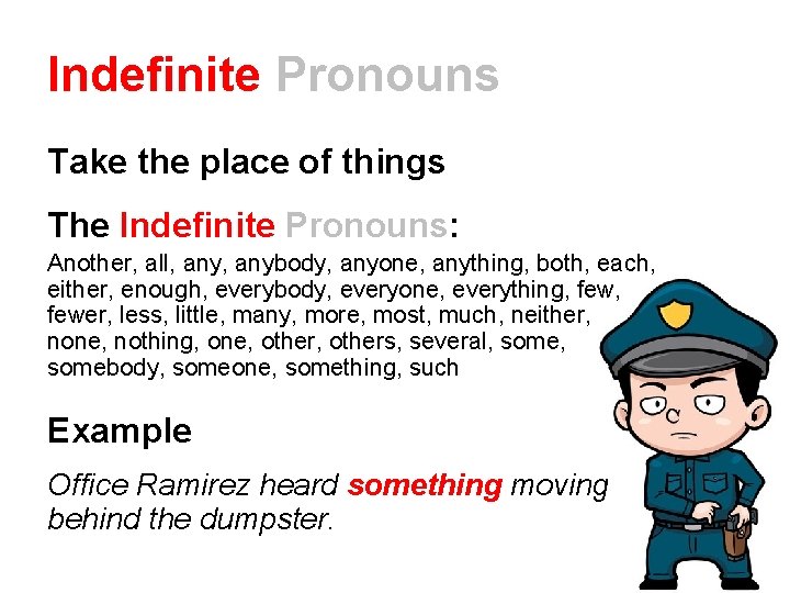Indefinite Pronouns Take the place of things The Indefinite Pronouns: Another, all, anybody, anyone,