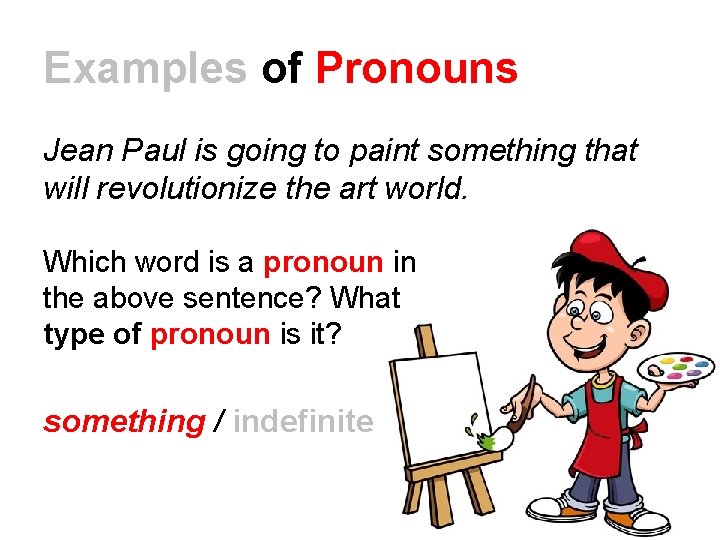 Examples of Pronouns Jean Paul is going to paint something that will revolutionize the