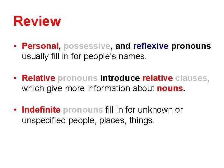 Review • Personal, possessive, and reflexive pronouns usually fill in for people’s names. •